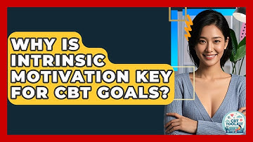 Why Is Intrinsic Motivation Key For CBT Goals? - CBT Toolkit