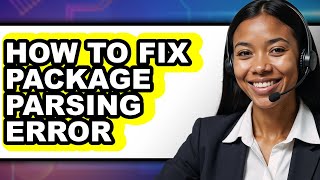 How to Fix Package Parsing Error - Full Guide