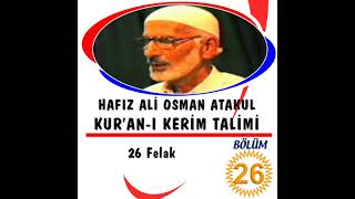 Hafız Ali Osman Atakul Kur'an-ı Kerim Talimi Felak Bölüm 26