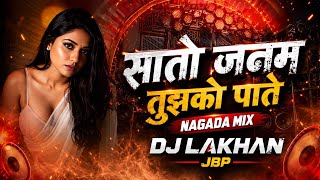Sato Janam Tujhko Pate DJ Remix | Nagada Mix | DJ Lakhan JBP | Kumar Sanu Remix 2026