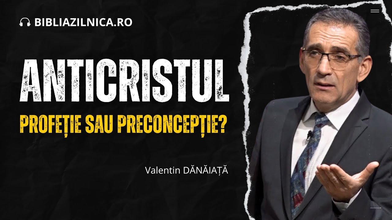 Valentin Dănăiață - Anticristul, profeție sau preconcepție?