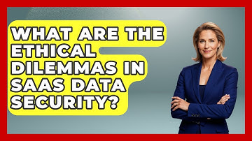 What Are The Ethical Dilemmas In SaaS Data Security? - The SaaS Pros Breakdown