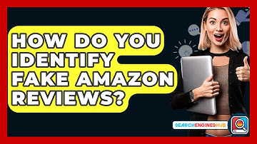 How Do You Identify Fake Amazon Reviews? - SearchEnginesHub.com