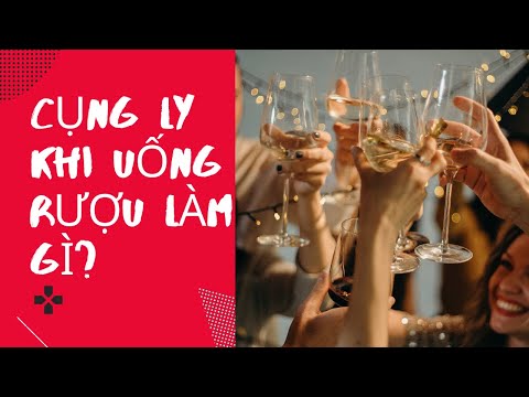 Video: Tại Sao Có Phong Tục Cụng Ly?