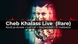 Cheb Khalass Kouli ya douda + Lali Lali + Nou sobbet + Li habbatou