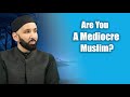 Are You A Mediocre Muslim Dr Omar Suleiman