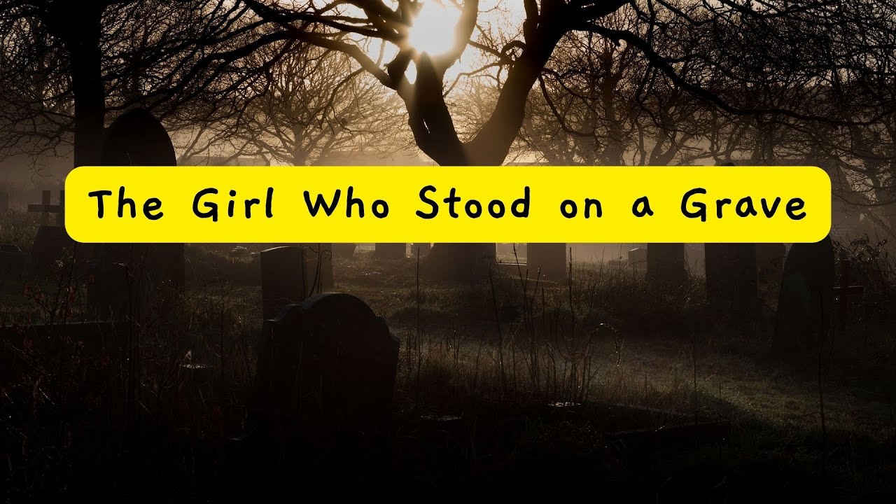 The Girl Who Stood on a Grave - YouTube