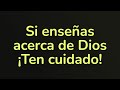 ¡Ten cuidado si vas a ENSEÑAR la Palabra de Dios!