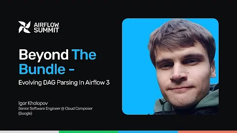 Beyond the bundle - evolving DAG parsing in Airflow 3 - Airflow Summit 2025