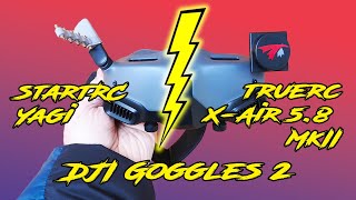 DJI Goggles 2 : antennes d&#39;origine VS X-Air 5.8 Mk II de TrueRC VS Yagi de StartRC