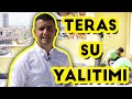 Teras Su Yalıtım Çalışmasını Yerinde İnceledim