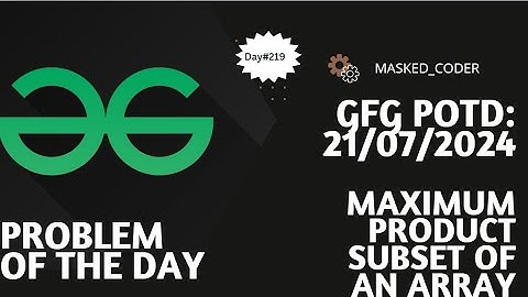 #219 | Maximum product subset of an array | gfg potd | 21-07-2024 | GFG Problem of The Day