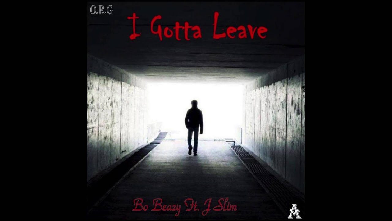 Bo Beazy - I Gotta Leave (feat. J Slim)