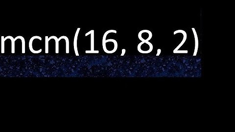 mcm de 16 , 8 y 2 , minimo comun multiplo , como se halla