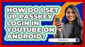 How do I set up passkey login in YouTube on Android? - Be App Savvy