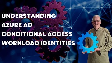 Understanding Azure AD Conditional Access Workload Identities