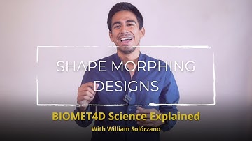 Shape morphing designs - BIOMET4D Science Explained with William Solórzano