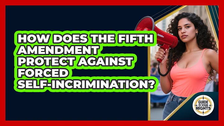 How Does The Fifth Amendment Protect Against Forced Self-incrimination? - Guide To Your Rights