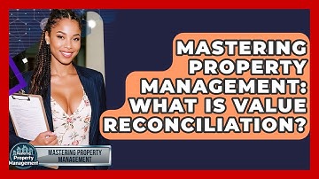 Mastering Property Management: What Is Value Reconciliation? - Mastering Property Management