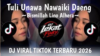 @DJ TULI UNAWA NAWAIKI DAENG | BISMILLAH LINO AHERA VIRAL TIKTOK TERBARU 2026