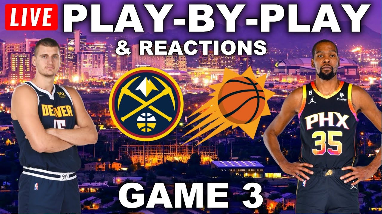 Denver Nuggets vs Phoenix Suns Game 3 Live Play-By-Play and Reactions