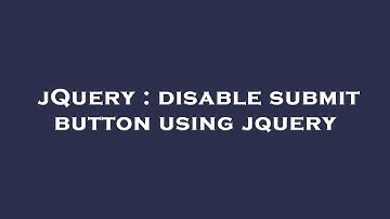 jQuery : disable submit button using jquery