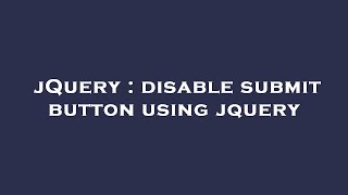 jQuery : disable submit button using jquery Wealth