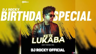 KETE LUKABA ( EDM TAPORI MIX ) DJ ROCKY  BIRTHDAY SPECIAL MIX // FAST REMIX