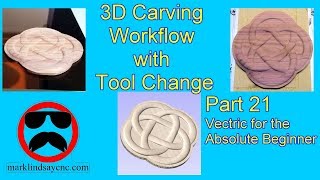 3D Carving Workflow with Tool Change - Part 21 - Vectric For Absolute Beginners