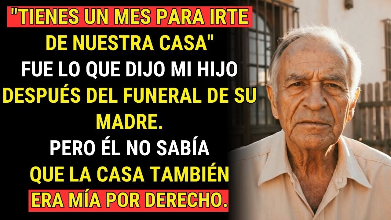 TIENES UN MES PARA IRTE DE NUESTRA CASA , DIJO MI HIJO  PERO ÉL NO SABÍA QUE