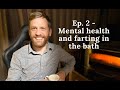 2. Mental health and farting in the bath