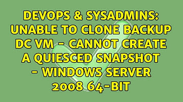 Unable to clone backup DC VM - Cannot create a quiesced snapshot - Windows Server 2008 64-bit