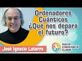 Ordenadores Cuánticos ¿Qué nos depara el futuro. Entrevista a José Ignacio Latorre