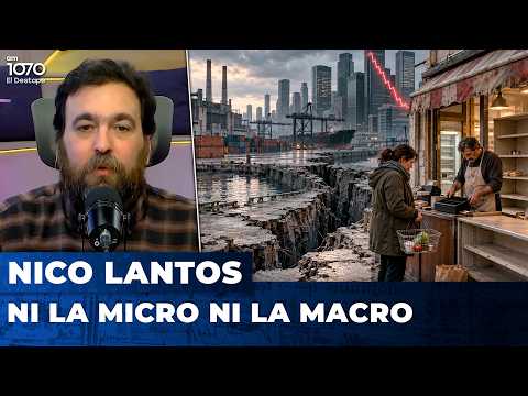 NI LA MICRO NI LA MACRO | El editorial de Nicolás Lantos