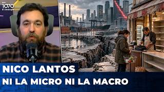 NI LA MICRO NI LA MACRO | El editorial de Nicolás Lantos