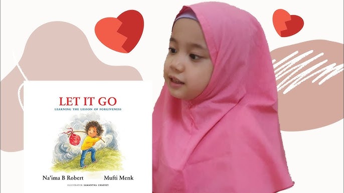 Let It Go , Learning the Lesson of Forgiveness By Na'ima B Robert & Mufti  Menk