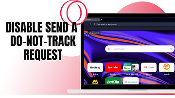 HOW TO DISABLE SEND A  DO-NOT-TRACK REQUEST ON OPERA GX