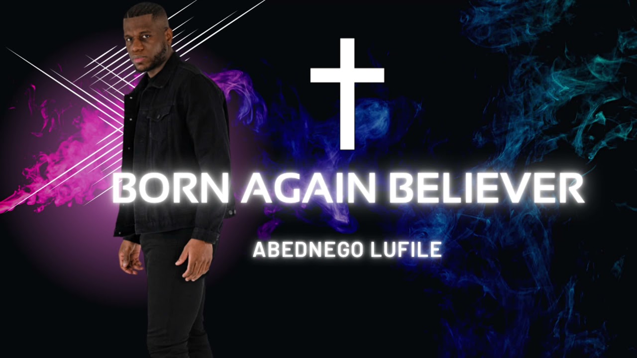 Born Again Believer - Abednego Lufile - YouTube