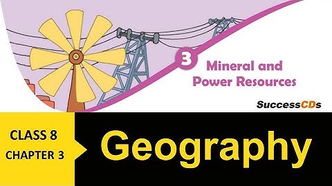 Mineral and Power Resources Class 8 Geography Chapter 3 Explanation| CBSE NCERT Class 8 Geography