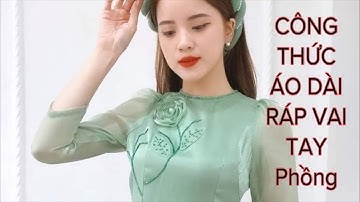 CÔNG THỨC ÁO DÀI RÁP VAI TAY PHỒNG , Tiệm Loan 0937161798 bán tài liệu áo dài 150k tặng ship