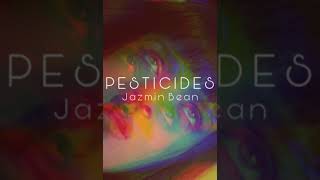 Jazmin Bean - Pesticides (SLOWED)