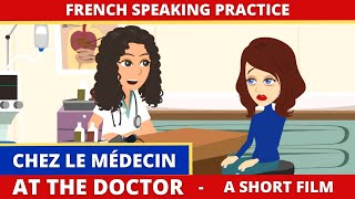 Chez le Medecin  At The Doctor A Short Film French Conversation and Dialogue Practice