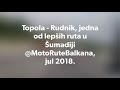 Topola - Rudnik. Jedna od lepsih ruta u Šumadiji; jul 2018.