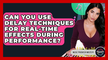 Can You Use Delay Techniques For Real-time Effects During Performance? - Music Producer Mastery