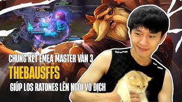 CHUNG KẾT EMEA MASTER VÁN 3: THEBAUSFFS  XÔNG XÁO VỚI GRAGAS GIÚP LOS RATONES LÊN NGÔI VÔ ĐỊCH