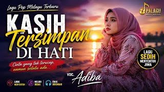 KASIH TERSIMPAN DI HATI | Lagu Melayu Sedih yang Menyentuh Jiwa | Voc. Adiba | Palagu Music 