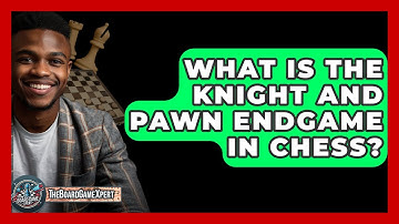 What Is The Knight And Pawn Endgame In Chess? - The Board Game Xpert