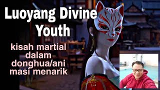 rekomendasi video donghua/animasi 'Luoyang Divine Youth' grafis dan cerita menarik