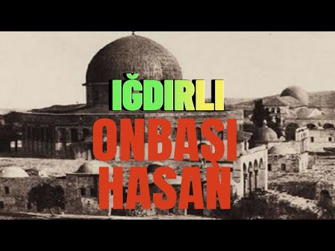 IĞDIRLI HASAN ONBAŞI/ KÜDÜS'TE SON OSMANLI ASKERİ / 64 Yıl Mesci-di Aksa'da Nöbet tuttu.