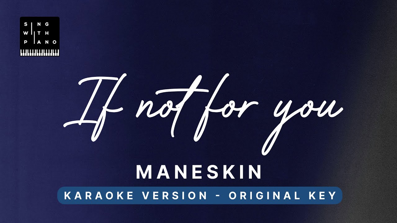 IF NOT FOR YOU Maneskin (Original Key Karaoke) Piano Instrumental Cover with Lyrics YouTube IF NOT FOR YOU Maneskin (Original Key Karaoke) Piano Instrumental Cover with Lyrics YouTube